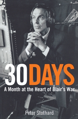 30 Days: A Month at the Heart of Blair's War By Peter Stothard Cover Image