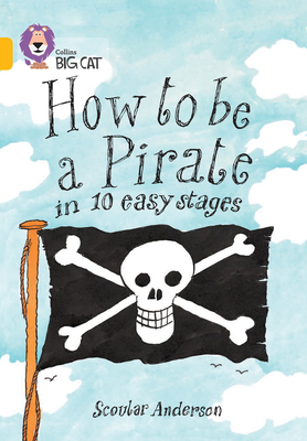 How to be a Pirate in 10 Easy Stages (Collins Big Cat) By Scoular Anderson Cover Image