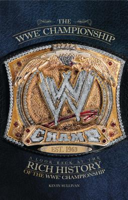 The WWE Championship: A Look Back at the Rich History of the WWE Championship Cover Image
