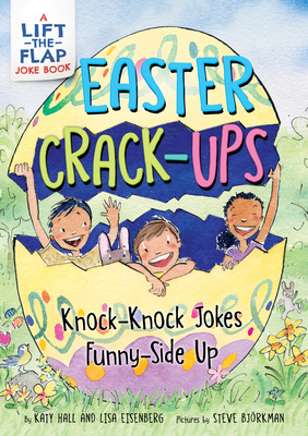 Easter Crack-Ups: Knock-Knock Jokes Funny-Side Up: An Easter And Springtime Book For Kids By Katy Hall, Steve Bjorkman (Illustrator), Lisa Eisenberg Cover Image