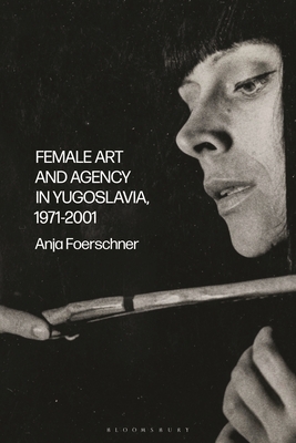 Female Art and Agency in Yugoslavia, 1971-2001 Cover Image