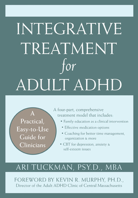 Integrative Treatment for Adult ADHD: Practical Easy-To-Use Guide for Clinicians By Kevin Murphy (Foreword by), Ari Tuckman Cover Image