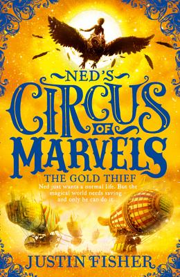The Gold Thief (Ned's Circus of Marvels #2) By Justin Fisher Cover Image