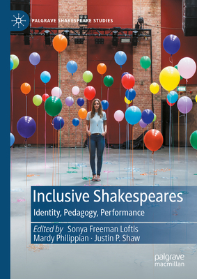 Inclusive Shakespeares: Identity, Pedagogy, Performance (Palgrave Shakespeare Studies) Cover Image