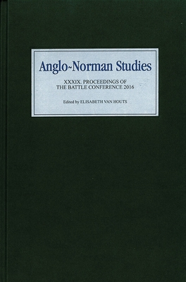 Anglo-Norman Studies XXXIX: Proceedings of the Battle Conference 2016