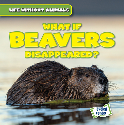 What If Beavers Disappeared? (Life Without Animals)