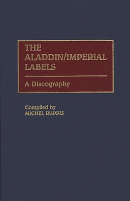 The Aladdin/Imperial Labels: A Discography (Discographies: Association for Recorded Sound Collections Di) Cover Image