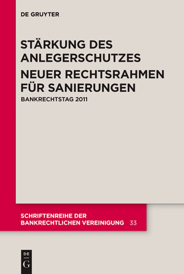 Stärkung des Anlegerschutzes. Neuer Rechtsrahmen für Sanierungen. (Schriftenreihe Der Bankrechtlichen Vereinigung #33) Cover Image
