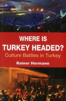 Where Is Turkey Headed?: Culture Battles in Turkey Cover Image
