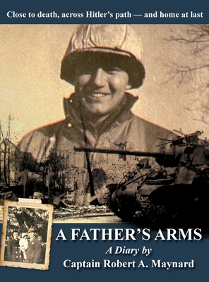 A Father's Arms: Close to Death, Across Hitler's Path - and Home at Last Cover Image