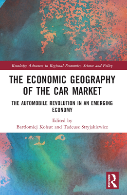 The Economic Geography of the Car Market: The Automobile Revolution in an Emerging Economy (Routledge Advances in Regional Economics)