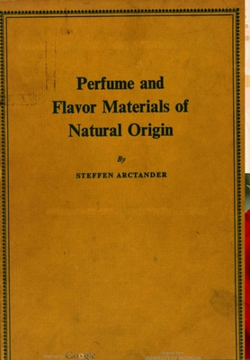 Perfume and Flavor Materials of Natural Origin By Steffen Arctander Cover Image