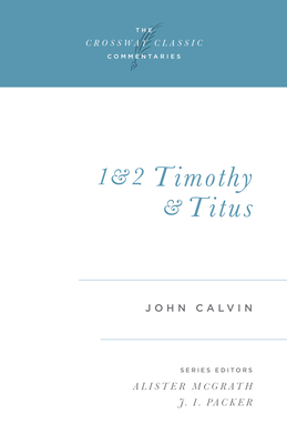 1 and 2 Timothy and Titus: Volume 17 (Crossway Classic Commentaries #17) Cover Image