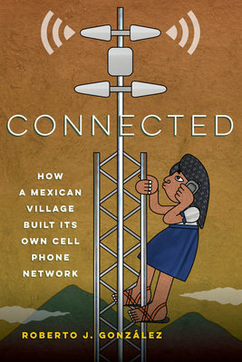 Connected: How a Mexican Village Built Its Own Cell Phone Network Cover Image