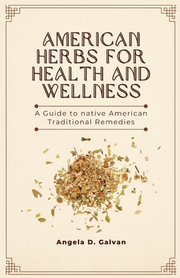 American Herbs for Health and Wellness: A Guide to Native American Traditional Remedies Cover Image