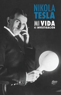 Nikola Tesla: Mi Vida, Mi Investigación By Nikola Tesla, Pedro Jose Barrios Rodriguez (Translator), Ramon Felipe Rodriguez Lopez (Translator) Cover Image