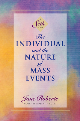 The Individual and the Nature of Mass Events: A Seth Book Cover Image