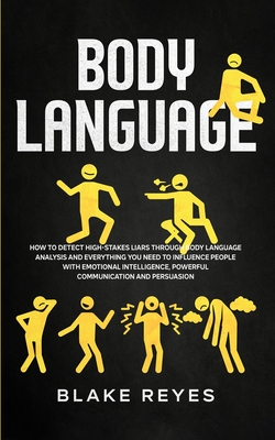 Body Language: How to Detect High-Stakes Liars Through Body Language Analysis and Everything You Need to Influence People with Emotio Cover Image