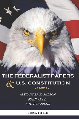The Federalist Papers and U.S. Constitution: Happy Independence Day! Thanks to Alexander Hamilton (Part 2) By Tittle Lyssa Cover Image