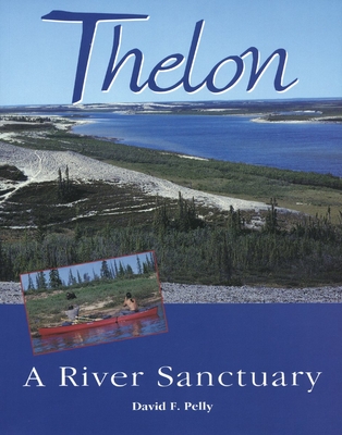 Thelon: A River Sanctuary By David F. Pelly Cover Image