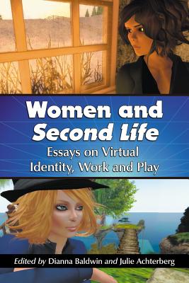 Women and Second Life: Essays on Virtual Identity, Work and Play Cover Image