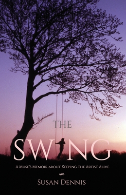 The Swing: A Muse's Memoir about Keeping the Artist Alive Cover Image