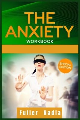 The Anxiety Workbook: Get Relief from Social Anxiety, Panic Attacks, and Depression Through Cognitive Behavioral Therapy for Yourself and Yo Cover Image