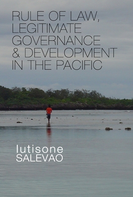 Rule of Law, Legitimate Governance and Development in the Pacific Cover Image