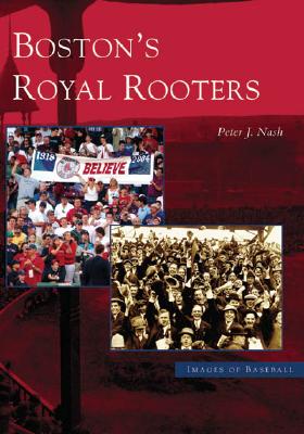 Boston's Royal Rooters (Images of Baseball) By Peter J. Nash Cover Image