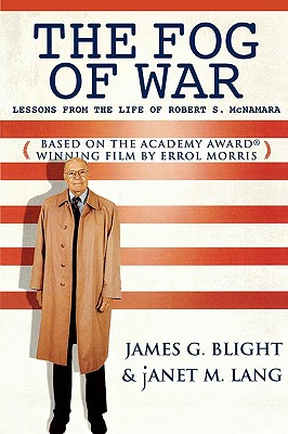 The Fog of War: Lessons from the Life of Robert S. McNamara By James G. Blight, Janet M. Lang Cover Image