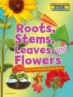 Roots, Stems, Leaves, and Flowers: Let's Investigate Plant Parts (Get Started with Stem) Cover Image