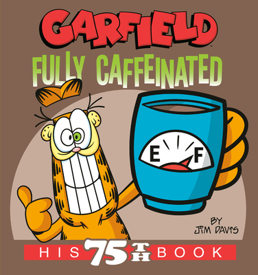 Garfield Fully Caffeinated: His 75th Book By Jim Davis Cover Image