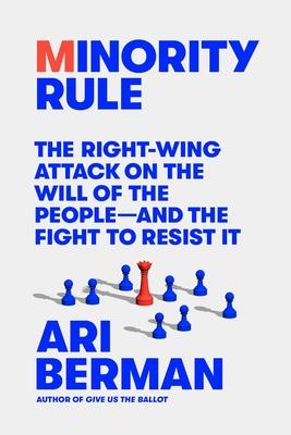 Minority Rule: The Right-Wing Attack on the Will of the People—and the Fight to Resist It Cover Image