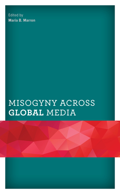 Misogyny across Global Media (Communicating Gender)