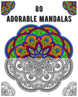 80 Adorable Mandalas: mandala coloring book for all: 80 mindful patterns and mandalas coloring book: Stress relieving and relaxing Coloring Cover Image