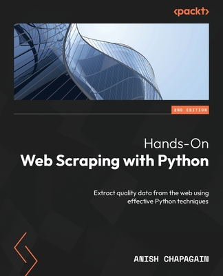 Hands-On Web Scraping with Python - Second Edition: Extract quality data from the web using effective Python techniques Cover Image