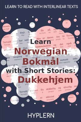 Learn Norwegian Bokmål with Short Stories: Dukkehjem: Interlinear Norwegian Bokmål to English Cover Image