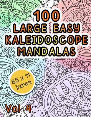 Download 100 Large Easy Kaleidoscope Mandalas Vol 4 Easy Fun Mandalas Stress Relief Kaeidoscope Zentangle Coloring Book For All Ages Paperback Blue Willow Bookshop West Houston S Neighborhood Book Shop