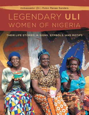 The Legendary Uli Women of Nigeria: Their Life Stories in Signs, Symbols, and Motifs Cover Image