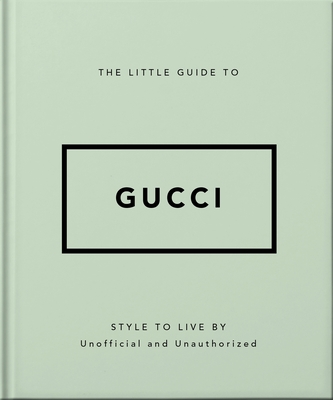 The Little Guide to Gucci: Style to Live by Cover Image