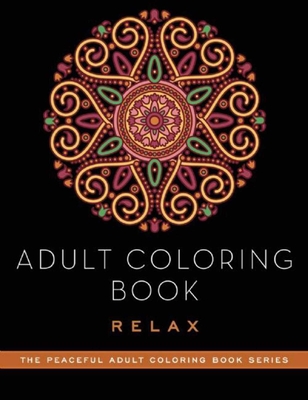 Adult Coloring Book: Relax (Peaceful Adult Coloring Book Series) By Adult Coloring Books Cover Image