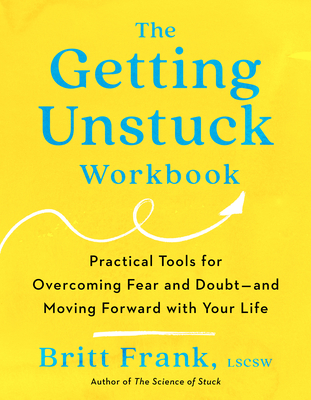 The Getting Unstuck Workbook: Practical Tools for Overcoming Fear and Doubt - and Moving Forward with Your  Life Cover Image