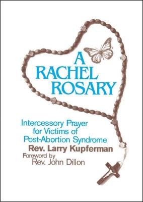 A Rachel Rosary: Intercessory Prayer for Victims of Post-Abortion Syndrome Cover Image