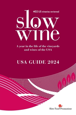 Slow Wine USA Guide 2024: A year in the life of the vineyards and wines of the USA Cover Image