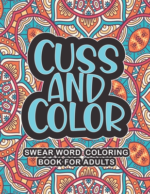 Adult Coloring Book Cuss Words: Funny Stress Relief Coloring Book