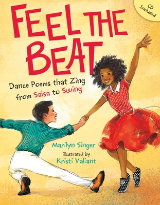 Feel the Beat: Dance Poems that Zing from Salsa to Swing By Marilyn Singer, Kristi Valiant (Illustrator) Cover Image