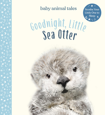 Goodnight, Little Sea Otter: A Picture Book (Baby Animal Tales)