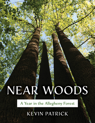 Near Woods: A Year in an Allegheny Forest By Kevin Patrick Cover Image