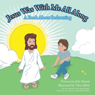 Jesus Was with Me All Along: A Book about Bedwetting Cover Image