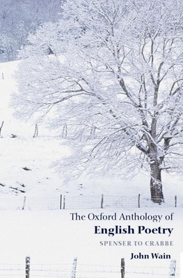 The Oxford Anthology of English Poetry: Spenser to Crabbe By John Wain (Editor) Cover Image